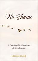 No Shame: A Devotional for Survivors of Sexual Abuse