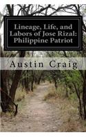 Lineage, Life, and Labors of Jose Rizal: Philippine Patriot