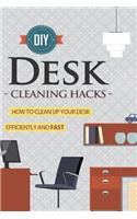 DIY Desk Cleaning Hacks - How to Clean Up Your Desk Efficiently and Fast