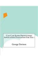 Cad Cam Rapid Prototyping Application Evaluation For You !