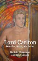 Lord Carlton: Wrestler, Artist, My Father: (English)