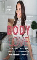 Body Love Lib/E: Live in Balance, Weigh What You Want, and Free Yourself from Food Drama Forever