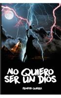 No quiero ser un dios: (No Quiero Ser un Dios)