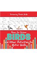 Drawing Book Kids. How to Draw Birds and Other Activities for Motor Skills. Winged Animals Coloring, Drawing and Color by Number