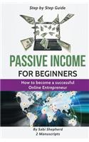 Passive Income for Beginners: This Book Includes 2 Manuscripts on How to Become a Successful Online Entrepreneur: Money Mindset & Platform Analysis