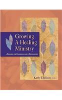 Growing a Healing Ministry: A Resource for Congregations and Communities