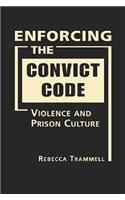 Enforcing the Convict Code: Violence and Prison Culture