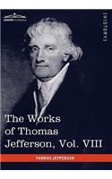 The Works of Thomas Jefferson, Vol. VIII (in 12 Volumes)