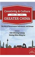 Creativity and Culture in Greater China: The Role of Government, Individuals and Groups