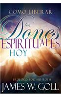 Cómo Liberar Los Dones Espirituales Hoy