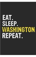 Eat Sleep Washington Repeat Funny Cool Gift for Washington Lovers Notebook A beautiful: Lined Notebook / Journal Gift, Washington Cool quote, 120 Pages, 6 x 9 inches, Personal Diary, Ideal humorous Eat Sleep Washington Repeat, Customize