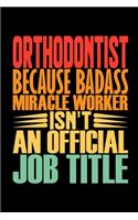 Orthodontist Because Badass Miracle Worker Isn't An Official Job Title: Orthodontic Students Coworker Staff Gag Colleague Notebook Wide Ruled Lined Journal 6x9 Inch ( Legal ruled ) TEAM Family Gift Idea Mom Dad in Holida