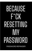 Because F*ck Resetting My Password - Password Reminder