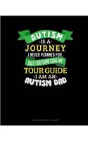 Autism Is A Journey I Never Planned For But I Sure Do Love My Tour Guide I Am An Autism Dad: Blank Sheet Music - 10 Staves(814 Blank Sheet Music - 10 Staves)