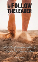 #FollowTheLeader: A 100-Day Journey through the Life of Jesus in 280 Characters or Less