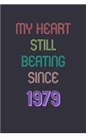 My Heart is Still Beating 1979 Notebook Birthday Gift: Lined Journal Gift, 120 Pages, 6x9, Soft Cover, Matte Finish Sweet 2020 Gift: perfect notebook gift for parents, grandparents, men retirement, On th