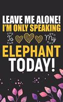 Leave Me Alone! I'm Only Speaking to My Elephant Today!