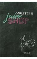 What for a juice shop