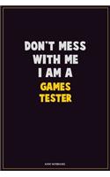 Don't Mess With Me, I Am A Games Tester: Career Motivational Quotes 6x9 120 Pages Blank Lined Notebook Journal