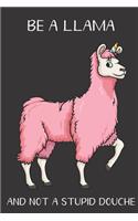 Be A Llama And Not A Stupid Douche: Funny Gag Gift for Adults: Adult Humor Lined Paperback Notebook Journal with Cartoon Art Design Cover