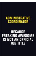 Administrative Coordinator Because Freaking Awesome Is Not An Official Job Title