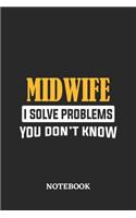 Midwife I Solve Problems You Don't Know Notebook