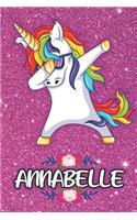 Annabelle - Dabbing Unicorn Notebook: Personalized Dabbing Unicorn notebook For Girls Who Love Unicorns - Cute Rainbow Unicorn, Cute Rainbow Unicorn For Kids, School, Students and Teache