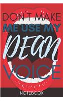 Don't Make Me Use My Dean Voice: Funny Office Notebook/Journal For Women/Men/Coworkers/Boss/Business Woman/Funny office work desk humor/ Stress Relief Anger Management Journal(6x9 i