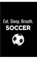 Eat Sleep Breathe Soccer