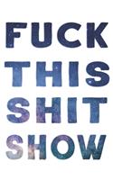 Fuck This Shit Show