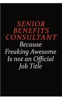 Senior Benefits Consultant Because Freaking Awesome Is Not An Official Job Title: Career journal, notebook and writing journal for encouraging men, women and kids. A framework for building your career.