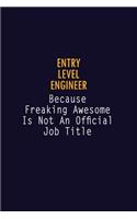 Entry Level Engineer Because Freaking Awesome is not An Official Job Title: 6X9 Career Pride Notebook Unlined 120 pages Writing Journal