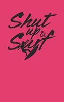 Shut Up and Surf: Surfing Notebook Surfer Notizbuch Surf Planer Journal 6x9 kariert squared karo