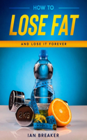 How To Lose Fat ...and lose it forever