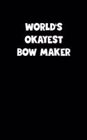 World's Okayest Bow Maker Notebook - Bow Maker Diary - Bow Maker Journal - Funny Gift for Bow Maker: Medium College-Ruled Journey Diary, 110 page, Lined, 6x9 (15.2 x 22.9 cm)