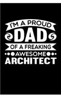 I'm A Proud Dad Of A Freaking Awesome Architect: Birthday, Retirement, Fathers Day Gift for Architect Dad, Lined Notebook, 6" x 9", 120 Pages