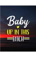 Baby Up In This Bitch