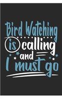 Bird Watching Is Calling And I Must Go: Funny Cool Bird Watcher Journal - Notebook - Workbook Diary - Planner-6x9 - 120 Dot Grid Pages Cute Gift For All Birding Enthusiasts, Ornithologists