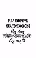 Pulp And Paper Man. Technologist By Day World's Best Mom By Night: Personal Pulp And Paper Man. Technologist Notebook, Pulp And Paper Manufacturing Techno Worker Journal Gift, Diary, Doodle Gift or Notebook - 6 x 9 