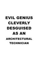 Evil Genius Cleverly Desguised As An Architectural Technician: Best Architectural Technician Notebook, Journal Gift, Diary, Doodle Gift or Notebook - 6 x 9 Compact Size- 109 Blank Lined Pages