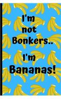 I'm not Bonkers..I'm Bananas!