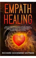 Empath Healing: How to Overcome Fear and Develop Your Gift, Becoming a Healer Instead of Absorbing Negative Energies, and Finding Your Sense of Self by Directing Yo(2 Emotional Intelligence)