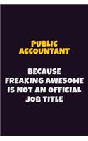 Public Accountant, Because Freaking Awesome Is Not An Official Job Title: 6X9 Career Pride Notebook Unlined 120 pages Writing Journal