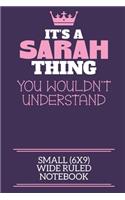 It's A Sarah Thing You Wouldn't Understand Small (6x9) Wide Ruled Notebook