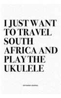 I Just Want To Travel South Africa And Play The Ukulele