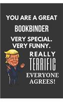 You Are A Great Bookbinder Very Special. Very Funny. Really Terrific Everyone Agrees! Notebook: Trump Gag, Lined Journal, 120 Pages, 6 x 9, Matte Finish