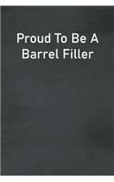 Proud To Be A Barrel Filler