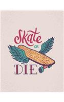 Skate or die: Skate or die on grey cover (8.5 x 11) inches 110 pages, Blank Unlined Paper for Sketching, Drawing, Whiting, Journaling & Doodling(8 Skate or Die on Grey Sketchbook)