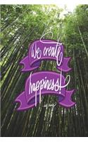 We create happiness - Walt Disney: 6x9 Inch Lined Journal/Notebook designed to remind you that you can create happiness! - Green, Bamboo forest, Japan, Tranquil, Calligraphy Art with 