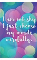 I Am Not Shy I Just Choose My Words Carefully: Blank Lined Journal, Journal for Affirmations, Affirmations Journal for Women, 6 X 9 Inches, White Paper, Multi-Colored Journal